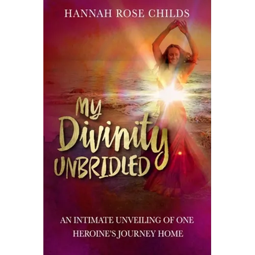 My Divinity Unbridled: An Intimate Unveiling of One Heroine's Journey Home