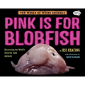 Pink Is for Blobfish: Discovering the World's Perfectly Pink Animals