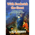 With Frederick the Great: A Tale of the Seven Years' War