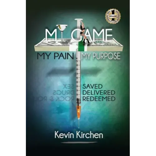 My Game My Pain My Purpose: My Story of Abuse, Abandonment, Alcohol, Drugs, Sex and Redemption