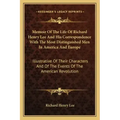 Memoir of the Life of Richard Henry Lee and His Correspondence with the Most Distinguished Men in America and Europe: Illustrative of Their Characters