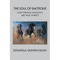 The Soul of Emotions: Love Feelings Emotions Are Wild Horses