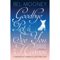 Goodbye, Pet & See You in Heaven: A Memoir of Animals, Love and Loss