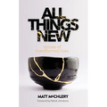 All Things New: Stories of Transformed Lives