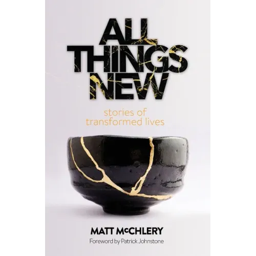 All Things New: Stories of Transformed Lives