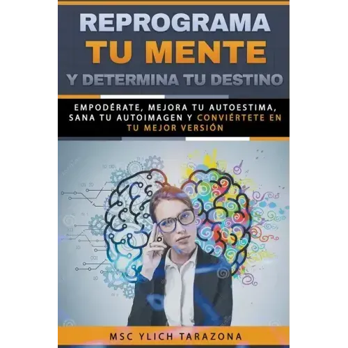 Reprograma Tu Mente y Determina Tu Destino