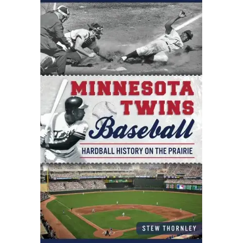 Minnesota Twins Baseball: Hardball History on the Prairie