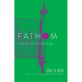 Fathom Bible Studies: The Bible Student Journal: Where It Came from and How to Read It: A Deep Dive Into the Story of God