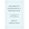 Disability Insurance for Physicians: A No-Nonsense Guide to Protecting Your Most Important Asset