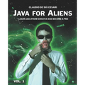 Java for Aliens - Volume 1: Learn Java from Scratch and Become a Pro