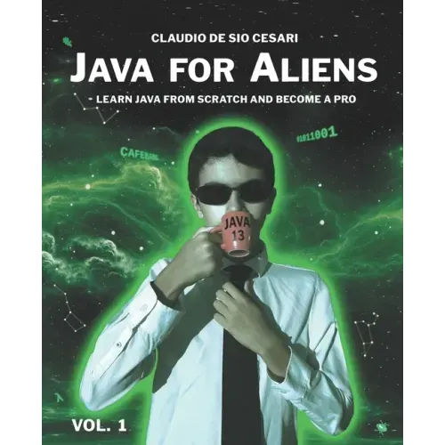 Java for Aliens - Volume 1: Learn Java from Scratch and Become a Pro