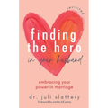 Finding the Hero in Your Husband, Revisited: Embracing Your Power in Marriage