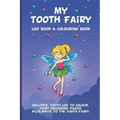 My Tooth Fairy Log Book & Colouring Book - Includes: Tooth Log To Colour, Colouring Pages Plus Write To the Tooth Fairy!: For Children To Keep, Fill I