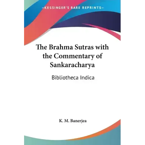 The Brahma Sutras with the Commentary of Sankaracharya: Bibliotheca Indica