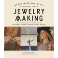 Metalsmith Society's Guide to Jewelry Making: Tips, Techniques & Tutorials for Soldering Silver, Stonesetting & Beyond