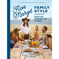 Five Marys Family Style: Recipes and Traditions from the Ranch