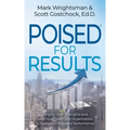 Poised for Results: Amplify Your Strengths and Lead Your Team and Organization to Sustained, Elevated Performance