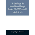 The genealogy of the Brainerd-Brainard family in America, 1649-1908 (Volume III) Index to All Parts