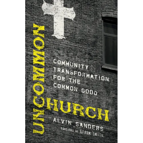 Uncommon Church: Community Transformation for the Common Good