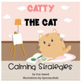 Catty The Cat Calming Strategies: Children's Book about anger management, feelings and emotions, self-regulation skills and mindfulness
