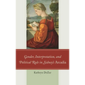 Gender, Interpretation, and Political Rule in Sidney's Arcadia