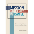 Mission in the Way of Daniel: Empowering Believers to Live into God's Plan