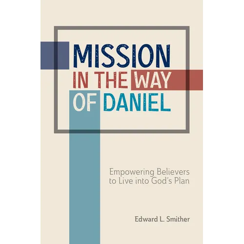 Mission in the Way of Daniel: Empowering Believers to Live into God's Plan