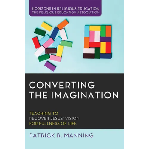 Converting the Imagination: Teaching to Recover Jesus' Vision for Fullness of Life