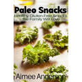 Paleo Snacks: Healthy Gluten-Free Snacks the Family Will Love