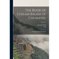 The Book of Chilam Balam of Chumayel; With Introd. by G.B. Gordon; Volume 5