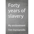 Forty years of slavery: My enslavement