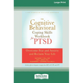 The Cognitive Behavioral Coping Skills Workbook for PTSD: Overcome Fear and Anxiety and Reclaim Your Life (16pt Large Print Edition)