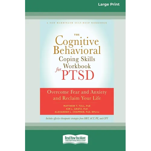 The Cognitive Behavioral Coping Skills Workbook for PTSD: Overcome Fear and Anxiety and Reclaim Your Life (16pt Large Print Edition)