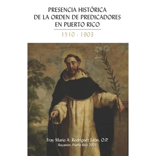 Presencia Historica de la Orden de Predicadores en Puerto Rico 1510-1903