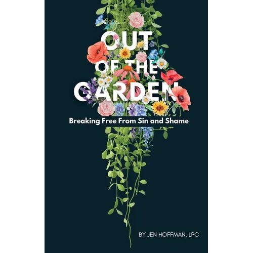 Out of the Garden: Breaking Free From Sin and Shame