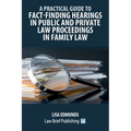 A Practical Guide to Fact-Finding Hearings in Public and Private Law Proceedings in Family Law