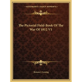 The Pictorial Field-Book Of The War Of 1812 V1