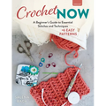 Crochet Now: A Beginner's Guide to Essential Stitches and Techniques + 6 Easy Patterns