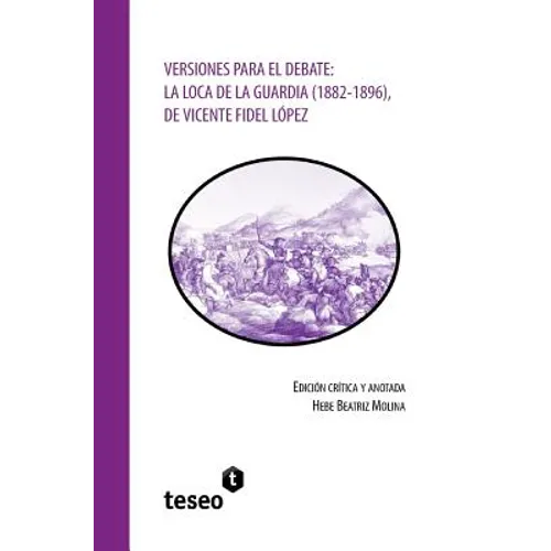 Versiones para el debate: La Loca de la Guardia (1882-1896), de Vicente Fidel López