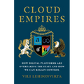 Cloud Empires: How Digital Platforms Are Overtaking the State and How We Can Regain Control