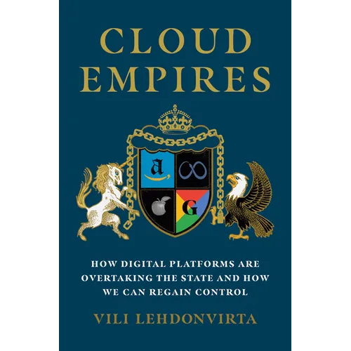Cloud Empires: How Digital Platforms Are Overtaking the State and How We Can Regain Control