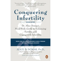 Conquering Infertility: Dr. Alice Domar's Mind/Body Guide to Enhancing Fertility and Coping with Infertility