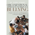 An Organizational Approach to Workplace Bullying: A Guide to Prevention and Management of Workplace Bullying