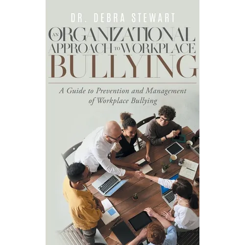 An Organizational Approach to Workplace Bullying: A Guide to Prevention and Management of Workplace Bullying