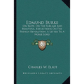 Edmund Burke: On Taste, On The Sublime And Beautiful, Reflections On The French Revolution, A Letter To A Noble Lord
