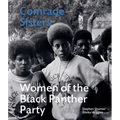 Comrade Sisters: Women of the Black Panther Party