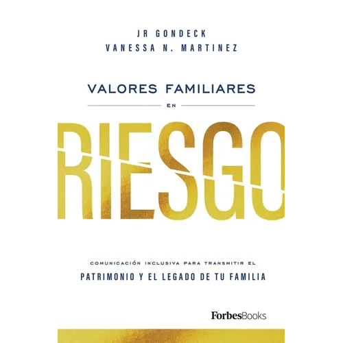 Valores Familiares En Riesgo: Comunicación Inclusiva Para Transmitir El Patrimonio Y El Legado de Tu Familia