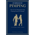Stop Simping And Start Pimping: How To Get Women By Using Pimping Instead Of Simping