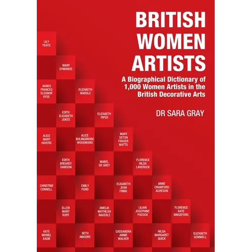 British Women Artists: A Biographical Dictionary of 1,000 Women Artists in the British Decorative Arts