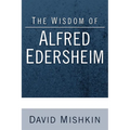 The Wisdom of Alfred Edersheim: Gleanings from a 19th Century Jewish Christian Scholar